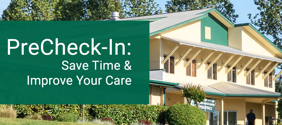 PreCheck-In: Save Time & Improve Your Care PreCheck-In: Save Time & Improve Your Care